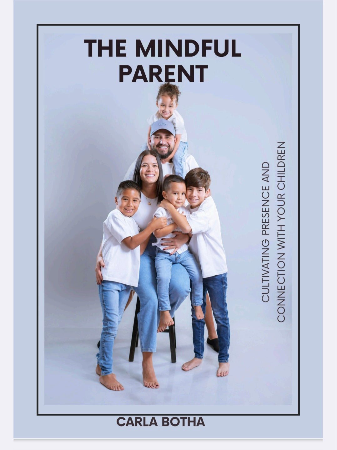 The Mindful Parent: Your Complete Guide to Calm, Connected, and Compassionate Parenting - Thrive Together eBooks