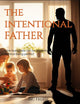 Intentional Father: How Dads Can Be Present Without Being Perfect - Digital Divas