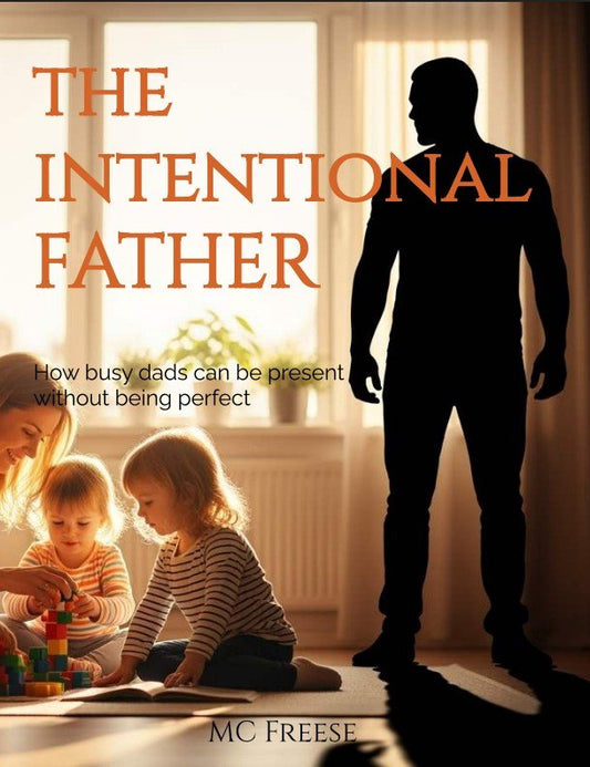 Intentional Father: How Dads Can Be Present Without Being Perfect - Digital Divas
